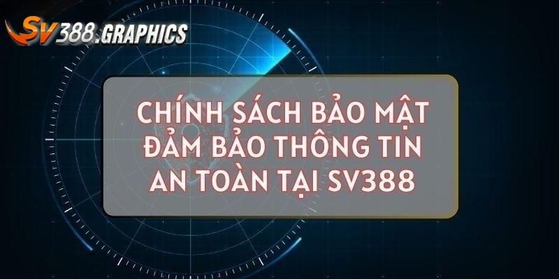 Chính Sách Bảo Mật SV388 | Tổng Hợp 5 Nội Dung Chính Cần Rõ Sơ lược chính sách bảo mật SV388